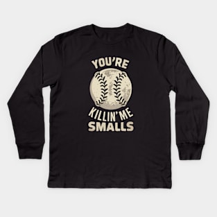 You're killin me smalls! Kids Long Sleeve T-Shirt